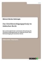 Das Gleichberechtigungsprinzip im t�rkischen Recht: Eine rechtsvergleichende und kritische Betrachtung des Gleichberechtigungsprinzips im t�rkischen Recht unter Ber�cksichtigung des deutschen Rechts 3640490568 Book Cover