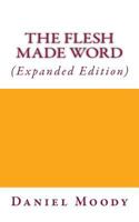 The Flesh Made Word (Expanded Edition) 1533084068 Book Cover