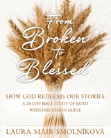 From Broken to Blessed: How God Redeems Our Stories 8057068205 Book Cover