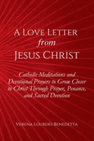 A Love Letter from Jesus Christ: Catholic Meditations and Devotional Prayers to Grow Closer to Christ Through Prayer, Penance, and Sacred Devotion B0FHJ4RQXN Book Cover