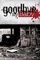Goodbye My Baby 1502524228 Book Cover