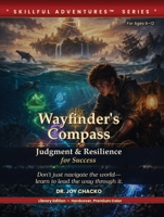 The Wayfinder's Compass: Judgment & Resilience for Success (Skillful Adventures(tm)) B0H8XWFYT9 Book Cover