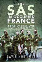 The SAS in Occupied France: 2 SAS Operations, June to October 1944 1526769581 Book Cover