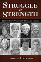 Struggle and Strength: Eight Ordinary Women with Lives Most Unusual 1627876650 Book Cover