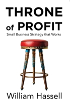 Throne of Profit: Small Business Strategy that Works B0FD85YVVL Book Cover