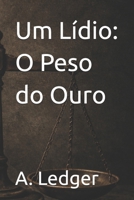 Um Lídio: O Peso do Ouro (A Lógica do Colapso) (Portuguese Edition) B0GLYF7LWF Book Cover