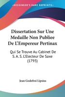 Dissertation Sur Une Medaille Non Publiee De L'Empereur Pertinax: Qui Se Trouve Au Cabinet De S. A. S. L'Electeur De Saxe (1793) 1104734826 Book Cover