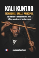 KALI KUNTAO - TECHNIQUES. DRILLS. PRINCIPES.: Le manuel d’entraînement pour bâton, couteau et mains nues (French Edition) B0GVRLWDGS Book Cover
