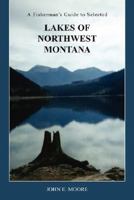 A Fisherman's Guide to Selected Lakes of Northwest Montana 1598585142 Book Cover