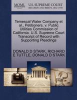 Temescal Water Company et al., Petitioners, v. Public Utilities Commission of California. U.S. Supreme Court Transcript of Record with Supporting Pleadings 1270471023 Book Cover