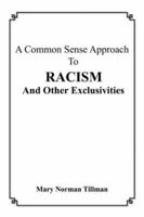 A Common Sense Approach To Racism And Other Exclusivities 1418435074 Book Cover