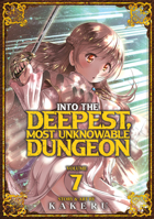 Into the Deepest, Most Unknowable Dungeon Vol. 7 1685796257 Book Cover