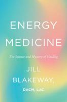 Energy Medicine: The Science and Mystery of Healing 0062691600 Book Cover