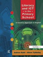 Literacy and ICT in the Primary School: A Creative Approach to English 1138460265 Book Cover