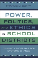 Power, Politics, and Ethics in School Districts: Dynamic Leadership for Systemic Change (Leading Systemic School Improvement) 157886318X Book Cover