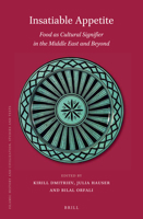Insatiable Appetite: Food As Cultural Signifier in the Middle East and Beyond (Islamic History and Civilization) 9004413022 Book Cover