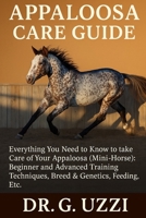 APPALOOSA CARE GUIDE: Everything you need to Know to take Care of Your Appaloosa (Mini- Horse): Beginner and Advanced Training Techniques, Breed & Genetics, Feeding, Etc. B0FSL8ZDVS Book Cover