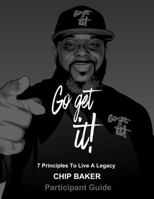 Go Get It: 7 Principles to Live a Legacy: Participant Guide 1967464448 Book Cover
