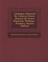 Catalogue Raisonn� de l'Oeuvre Peint, Dessin� Et Grav� d'Antoine Watteau B0BM6T1FVS Book Cover