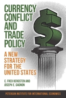 Currency Conflict and Trade Policy: A New Strategy for the United States 0881327263 Book Cover