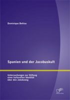 Spanien und der Jacobuskult: Untersuchungen zur Stiftung einer kulturellen Identität über den Jakobsweg 3842882831 Book Cover