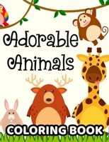 Adorable Animals Coloring Book: Kids Collection Of Animal Illustrations To Color, Fun-Filled Coloring Activity Pages For Kids B08JF5M664 Book Cover