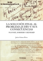 La Solucion Final Al Problema Judio Y Sus Consecuencias: Wannsee, Korherr Y Reinhard 1716630622 Book Cover
