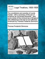 The constitution and practice of courts martial: with a summary of the law of evidence as connected therewith : also some notice of the criminal law ... : continued by Thomas Frederick Simmons. 1240080891 Book Cover