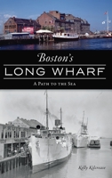 Boston's Long Wharf: A Path to the Sea 1540246655 Book Cover
