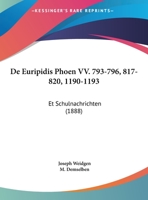 De Euripidis Phoen VV. 793-796, 817-820, 1190-1193: Et Schulnachrichten (1888) 1149698268 Book Cover