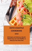 Keto Chaffle Cookbook 2021: 80 Simple and Mouth-Watering Low-Carb Waffles to Keep up Your Keto Diet 1803256443 Book Cover