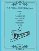 SUPER LIP FLEXIBILITIES JOSE PARDAL TENOR TROMBONE N-130: MADRID B095KWPWW8 Book Cover