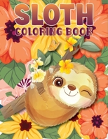 Sloth Coloring Book: A beautiful coloring book gift for Sloth Lovers with 50 + Adorable Sloths, Funny Sloths, Silly Sloths, and More B09SBSG2JN Book Cover