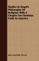 Studies in Hegel's Philosophy of Religion; With a Chapter on Christian Unity in America 1163108685 Book Cover