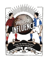 Spheres Of Influence: Placing the humble football firmly on the centre spot B0H8CZ5SDQ Book Cover