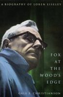 Fox at the Wood's Edge: A Biography of Loren Eiseley 0805011870 Book Cover