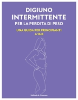 Digiuno Intermittente Per La Perdita Di Peso: Una Guida Per Principianti A 16:8 B0C5PJRGSL Book Cover