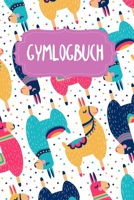 Gymlogbuch: Logbuch f�r dein Training - Dokumentiere GYM-�bungen - Ausf�llbuch - 120 Seiten - A5 - Notebook f�r mehr Kraft - Di�t und Fitness - Kraftsport und Kardiotraining - Motiv: Bunte Lamas 165770484X Book Cover