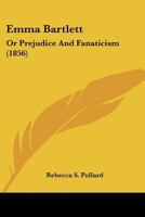 Emma Bartlett: Or Prejudice And Fanaticism 1436834430 Book Cover