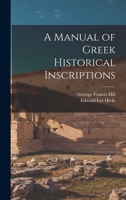 A Manual of Greek Historical Inscriptions 1016478542 Book Cover