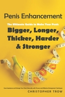 Penis Enhancement: The Ultimate Guide to Make Your Penis Bigger, Longer, Thicker, Harder & Stronger: Cure Impotence and Enlarge Your Penis Naturally ... Enlargement, Penis Exercise, Penis Thicker) 198205820X Book Cover