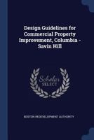 Design Guidelines for Commercial Property Improvement, Columbia - Savin Hill 1376978407 Book Cover