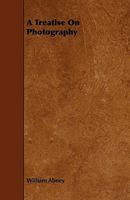A Treatise on Photography 1016376774 Book Cover