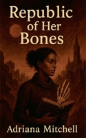 Republic of Her Bones B0GJQQLHHJ Book Cover