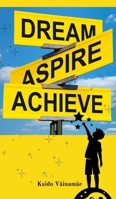 Dream, Aspire, Achieve 9916862508 Book Cover