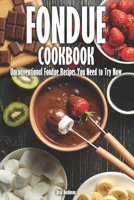 Fondue Cookbook: Unconventional Fondue Recipes You Need to Try Now B0C6VV81JF Book Cover