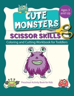 Scissor Skills cute monsters: Coloring And Cutting Workbook For Toodlers | Preschool Activity Book For Kids Ages 3 And Up B08Y3XFWCT Book Cover