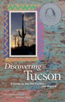 Discovering Tucson: A Guide to the Old Pueblo . . . and Beyond 0964361302 Book Cover