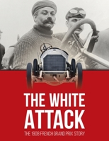 THE WHITE ATTACK: The 1908 French Grand Prix Story B0FQ2HYLR1 Book Cover