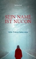Sein Name ist Nucon: Stille Tr?nen fallen leise 3752669624 Book Cover